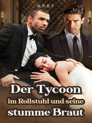cover image of Der Tycoon im Rollstuhl und seine stumme Braut